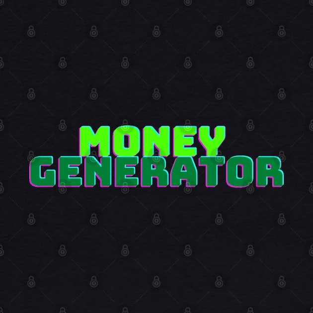 MONEY GENERATOR by desthehero